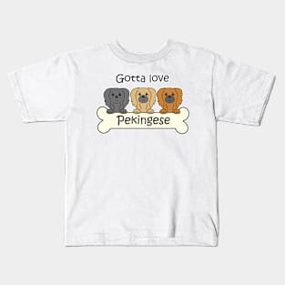 Gotta Love Pekingese Kids T-Shirt